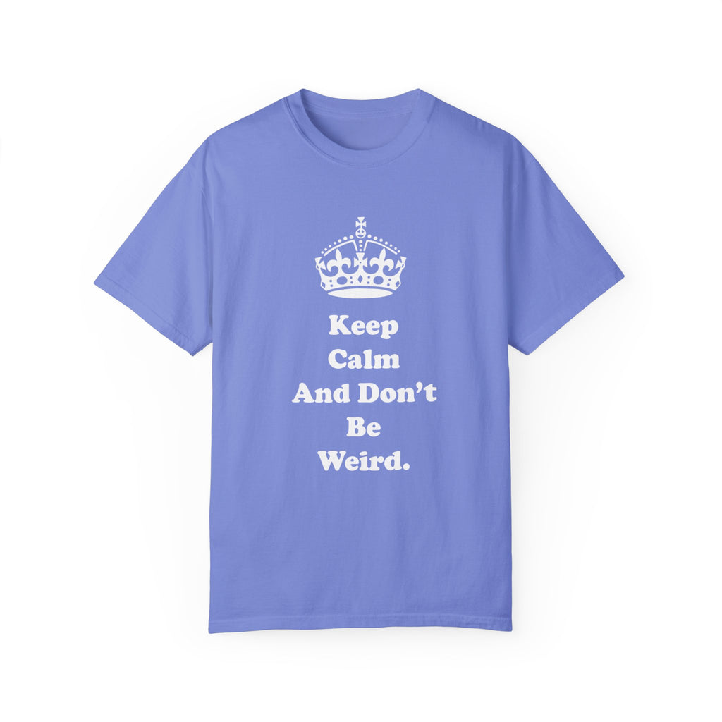 Unisex Garment-Dyed T-shirt Don't be weird